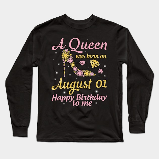 A Queen Was Born On August 01 Happy Birthday To Me Nana Mommy Mama Aunt Sister Wife Daughter Niece Long Sleeve T-Shirt by DainaMotteut